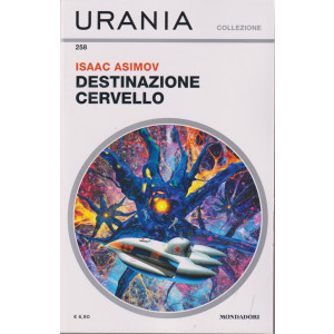 Urania collezione - n. 258 - Destinazione cervello - Isaac Asimov- luglio    2024 - mensile