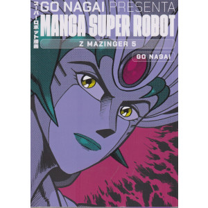Go Nagai presenta Manga super robot -Z Mazinger 5   -   Go Nagai  -29/6/2024 - quattordicinale