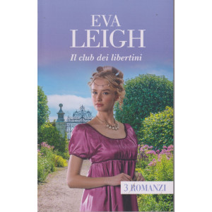 Eva Leigh - Il club dei libertini- n. 32 - bimestrale - luglio 2024 - 3 romanzi- 667 pagine