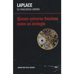 Grandi idee della scienza -  Laplace - La meccanica celeste - Questo universo funziona come un orologio -   n. 14 - settimanale -18/1/2022- copertina rigida