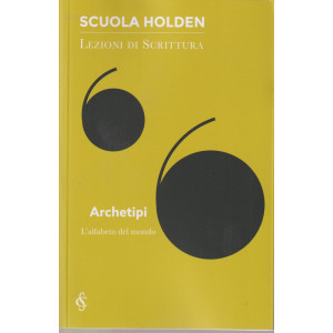 Scuola Holden - Lezioni di scrittura    -Archetipi - L'alfabeto del mondo-   n. 35- settimanale - 147 pagine