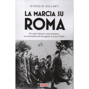 La marcia su Roma - Giorgio Dell'Arti - settimanale - 173 pagine
