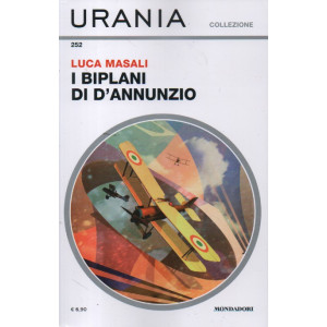 Urania collezione - n. 252 -Luca Masali - I biplani di D'Annunzio -  gennaio 2024 - mensile