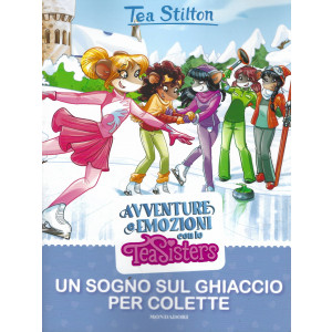 Tea Stilton - Avventure e emozioni con le Tea Sisters -Un sogno sul ghiaccio per Colette-   9/11/2021 settimanale -