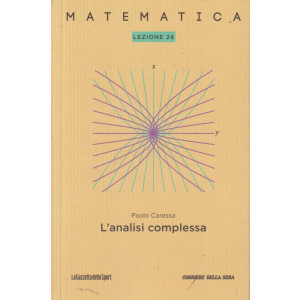 Collana Matematica - lezione 24 - L'analisi complessa - Paolo Caressa - settimanale - 158 pagine