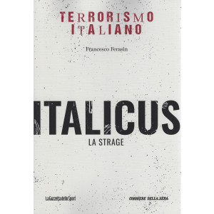 Terrorismo italiano - Italicus - La strage - Francesco Ferasin - n. 2 - settimanale - 158 pagine