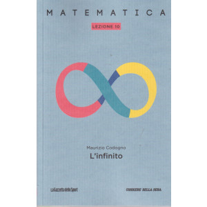 Collana Matematica - lezione 10 -L' Infinito - Maurizio Codogno- settimanale - 152 pagine