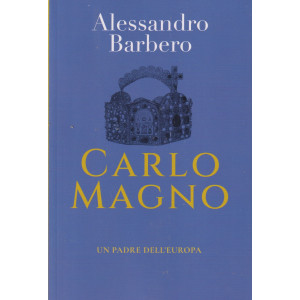 Collana  Alessandro Barbero -Carlo Magno - Un padre dell'Europa - n. 3 - settimanale - 447 pagine