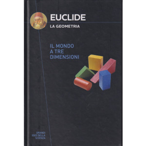 Collana Grandi idee della scienza (2024) 12° uscita-   Euclide - La geometria -  Il mondo a tre dimensioni  - 11/4/2024 - copertina rigida - 159 pagine - copertina rigida