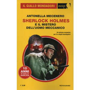 Il giallo Mondadori -Antonella Mecenero - Sherlock Holmes e il mistero dell'uomo meccanico -  n. 113 -gennaio 2024- mensile