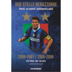 Due stelle nerazzurre -Venti scudetti indimenticabili -  2006-2007/2005-2006 - In'Inter da record  - di Andrea Ramazzotti- - n. 6 - settimanale - 142 pagine -