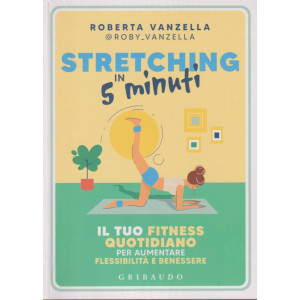 Stretching in 5 minuti - Roberta Vanzella - n. 1/2024 - mensile - Gribaudo