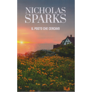 Nicholas Sparks -Il posto che cercavo - n. 17 - settimanale -348 pagine