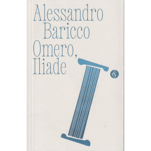 Collana Alessandro Baricco - Omero, Iliade- n. 6 - settimanale - 170 pagine
