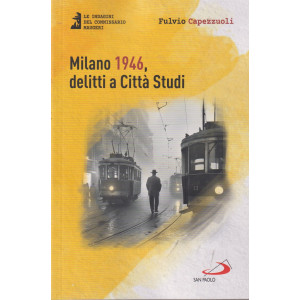 Milano 1946, delitti a Città Studi - Fulvio Capezzuoli - settimanale - 172 pagine