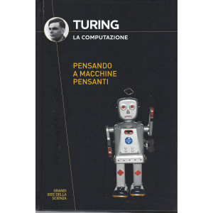 Collana grandi idee della scienza (2024) 9° uscita-  Turing- La computazionePensando a macchine pensante   - 14/3/2024 - copertina rigida - 157 pagine - copertina rigida