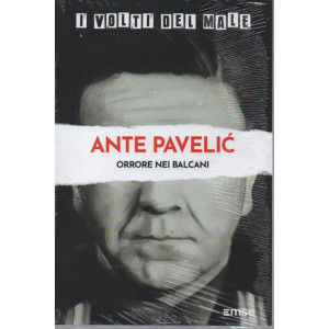 I volti del male -Ante Pavelic - Orrore nei Balcani - n.57- settimanale - 21/2/2023