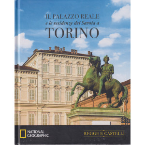 Collana Regge e Castelli -  National Geographic -  vol. 14  -Il Palazzo Reale e le residenze dei Savoia a Torino- 10/4/2024 - settimanale - copertina rigida