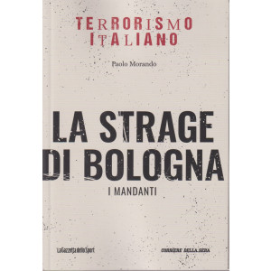 Terrorismo italiano - La strage di Bologna - I mandanti - Paolo Morando- n. 5 - settimanale - 157 pagine