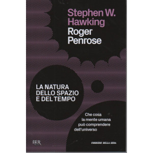 Stephen W. Hawking  - Roger Penrose - La natura dello spazio e del tempo- n. 5 - settimanale - 151  pagine