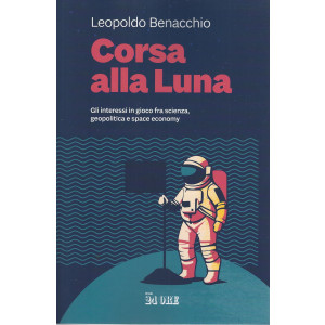Corsa alla Luna - Gli interessi in gioco fra scienza, geopolitica e space economy - Leopoldo Benacchio - n. 1 / 2024 - mensile - 142 pagine