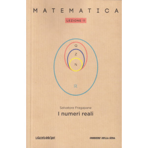 Collana Matematica - lezione 11 -I numeri reali - Salvatore Fragapane- settimanale - 157 pagine