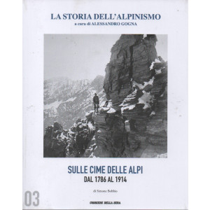 La storia dell'alpinismo - Sulle cime delle Alpi dal 1786 al 1914- di Simone Bobbio - n. 3 - settimanale