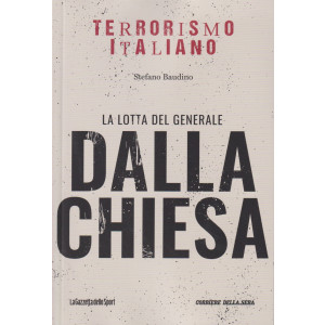 Terrorismo italiano - La lotta del generale Dalla Chiesa - Stefano Baudino- n. 4 - settimanale - 158 pagine