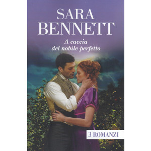 Sara Bennett - A caccia del nobile perfetto- n. 30 - bimestrale - marzo 2024 - 3 romanzi- 682 pagine
