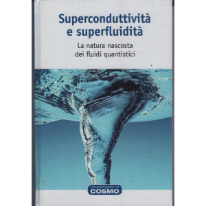 Superconduttività e superfluidità - la natura nascosta ei fluidi quantistici - vol. 53 - 01/03/2024 - settimanale - copertina rigida