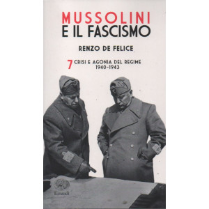 Mussolini e il Fascismo di Renzo De Felice vol. 7 - Crisi e agonia del regime -1940 - 1943 - 1572 pagine- settimanale - 9/12/2022