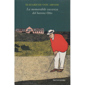 Elizabeth Von Arnim - La memorabile vacanza del barone Otto   -   n. 14   - 5/9/2023 - settimanale - Mondadori