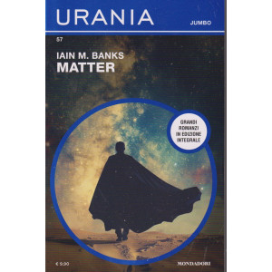 Urania Jumbo - Matter - Iain M. Banks-  n. 57 -luglio    2024 - mensile