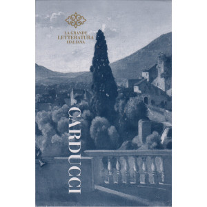 La grande letteratura italiana -Giosuè Carducci - Poesie- 17/4/2024 - settimanale- copertina rigida