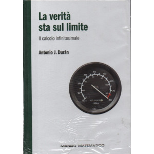 Il mondo matematico vol 11° - La verità sta sul limite - Il calcolo infinitesimale - Antonio J. Duran- 19/1/2024 - settimanale - copertina rigida