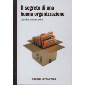 Il segreto di una buona organizzazione - Logistica e matematica- n.54 - settimanale - 12/10/2022 - copertina rigida