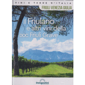 Vini e terre d'Italia -Friuli Venezia Giulia - Il Friulano e altri vini della DOC Friuli Grave -  n. 66- quattordicinale - 15/6/2024 - copertina rigida