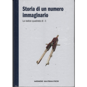 Storia di un mondo immaginario - la radice quadrata di -1-  n. 52 - settimanale - 20/10/2023 - copertina rigida