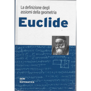 Geni della matematica  -Euclide-  n. 8 - 9/7/2022 - settimanale - copertina rigida