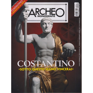 Archeo Monografie -Costantino - <<Sotto questo segno vincerai>>  - n. 60 -26 aprile 2024- bimestrale
