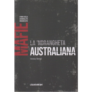 Mafie -Storia della criminalità organizzata  -La 'drangheta australiana - Anna Sergi   - n. 79-    settimanale - 154 pagine