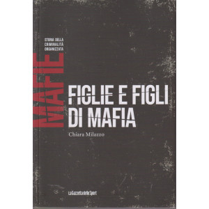 Mafie -Storia della criminalità organizzata  - Figlie e figli di mafia - Chiara Milazzo  - n. 82-    settimanale - 151 pagine