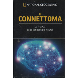 National Geographic -Il connettoma - La mappa delle connessioni neurali- n. 16 -17/2/2023- settimanale - copertina rigida