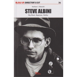 Blow Up. Director's cut - Steve Albini - Big Black, Rapeman, Shellac - Stefano I. Bianchi - n. 34