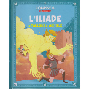 L'Odissea - n.64  - L'Iliade -Il tallone di Achille -  12/4/2024 - settimanale - copertina rigida