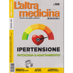 L' altra medicina magazine - n. 136 - mensile - maggio   2024