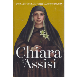 Regine e ribelli -Chiara d'Assisi -  n. 43 -   settimanale -15/7/2022 - copertina rigida