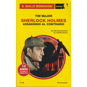 Il giallo Mondadori - Sherlock Holmes - Assassinio al contrario - Tim Major-  n. 119 -luglio  2024- mensile
