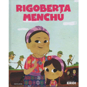 I miei piccoli eroi - Rigoberta Menchu-  n.160 - copertina rigida - 18/10/2022 - settimanale
