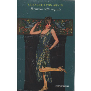 Elizabeth Von Arnim - Il circolo delle ingrate  -   n. 12   - 22/8/2023 - settimanale - Mondadori